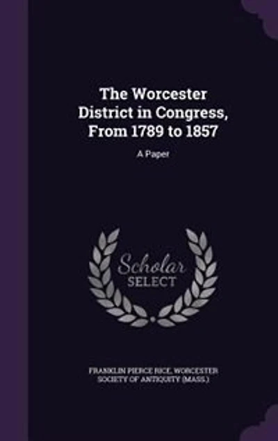 The Worcester District Congress, From 1789 to 1857: A Paper (Classic Reprint)