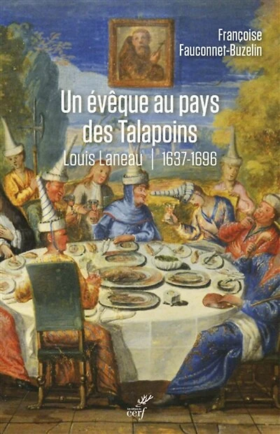 Un évêque au pays des Talapoins: Louis Lanneau,  premier vicaire apostolique du Siam