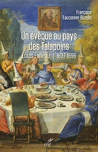 Un évêque au pays des Talapoins: Louis Lanneau,  premier vicaire apostolique du Siam