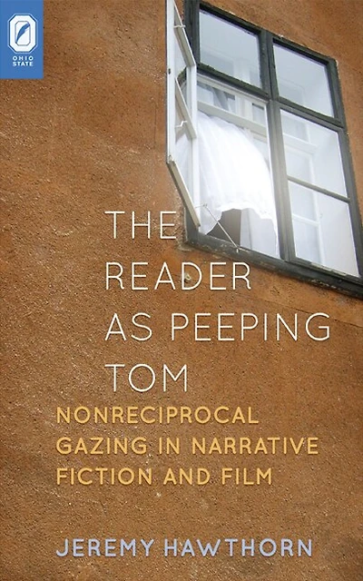 The Reader as Peeping Tom: Nonreciprocal Gazing Narrative Fiction and Film