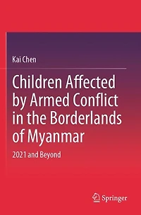 Children Affected by Armed Conflict in the Borderlands of Myanmar: 2021 and Beyond