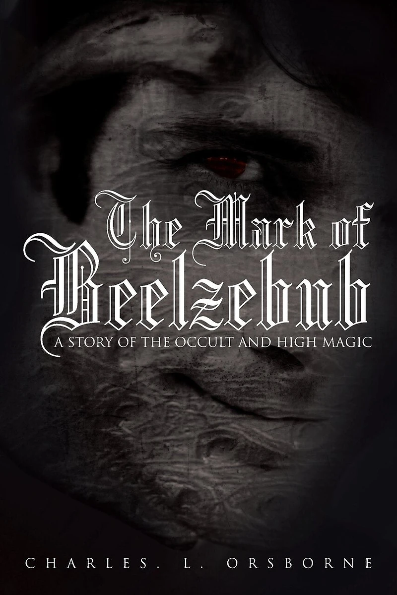 The Mark Of Beelzebub: A Story Occult And High Magic