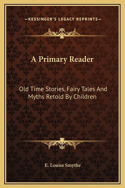 A Primary Reader: Old Time Stories, Fairy Tales And Myths Retold By Children
