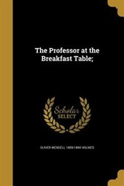 The Professor at the Breakfast Table;