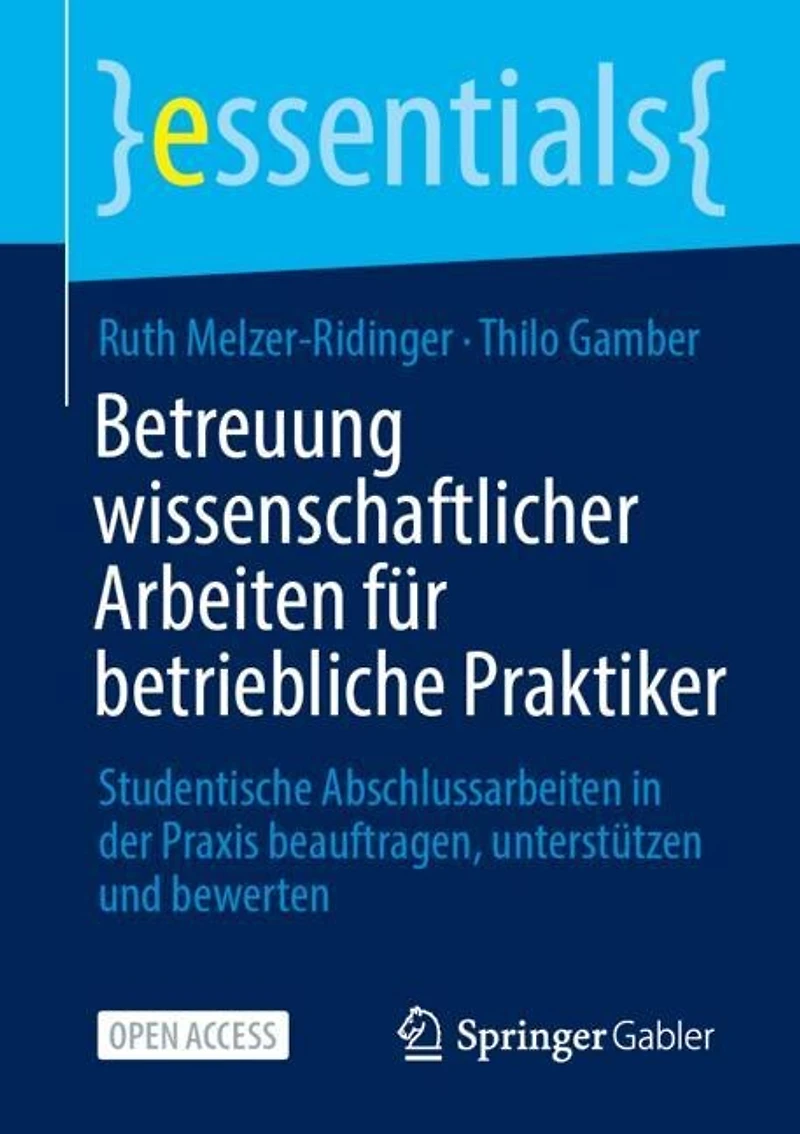Betreuung wissenschaftlicher Arbeiten fur betriebliche Praktiker: Studentische Abschlussarbeiten in der Praxis beauftragen, unterstutzen und bewerten