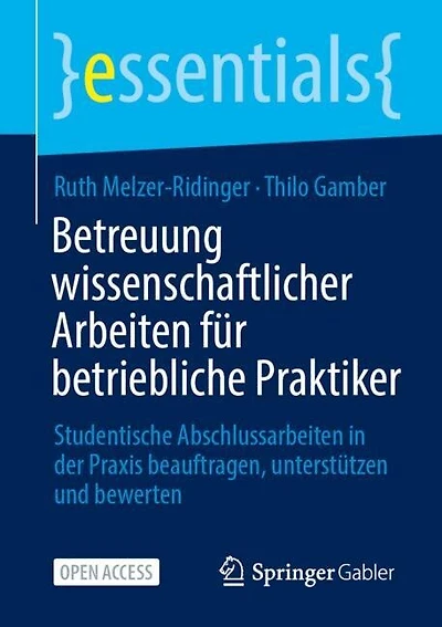 Betreuung wissenschaftlicher Arbeiten fur betriebliche Praktiker: Studentische Abschlussarbeiten in der Praxis beauftragen, unterstutzen und bewerten