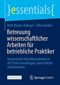 Betreuung wissenschaftlicher Arbeiten fur betriebliche Praktiker: Studentische Abschlussarbeiten in der Praxis beauftragen, unterstutzen und bewerten