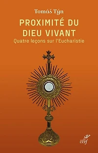 Proximité du Dieu vivant: quatre leçons sur l'Eucharistie