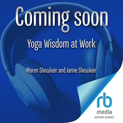 Yoga Wisdom at Work: Finding Sanity Off the Mat and On Job