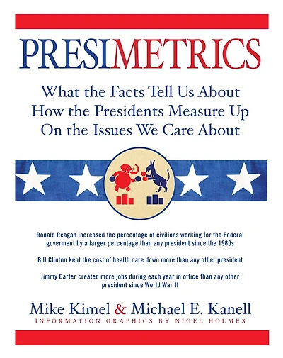 Presimetrics: What the Facts Tell Us About How Presidents Measure Up On Issues We Care