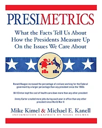 Presimetrics: What the Facts Tell Us About How Presidents Measure Up On Issues We Care