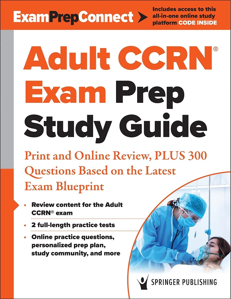 Adult CCRN Exam Prep Study Guide: Print and Online Review, PLUS 300 Questions Based on the Latest Blueprint