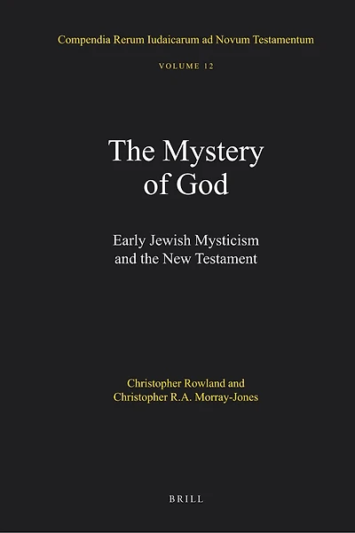 The Mystery of God: Early Jewish Mysticism and the New Testament