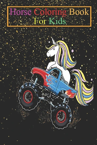 Horse Coloring Book For Kids: Monster truck unicorn driver gift motif Animal Coloring Book - For Kids Aged 3-8 (Fun Activities Books)