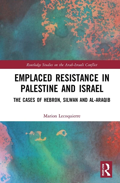 Emplaced Resistance Palestine and Israel: The Cases of Hebron, Silwan al-Araqib