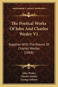 The Poetical Works Of John And Charles Wesley V1: Together With The Poems Of Charles Wesley (1868)
