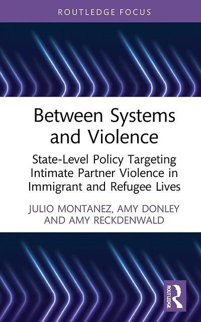 Between Systems and Violence: State-Level Policy Targeting Intimate Partner Violence Immigrant Refugee Lives