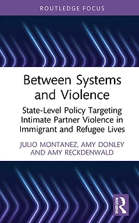 Between Systems and Violence: State-Level Policy Targeting Intimate Partner Violence Immigrant Refugee Lives