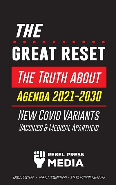 The Great Reset!: The Truth about Agenda 2021-2030, New Covid Variants, Vaccines & Medical Apartheid - Mind Control - World Domination - Sterilization Exposed!