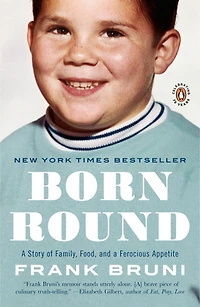 Born Round: A Story Of Family, Food And Ferocious Appetite