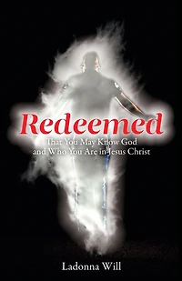Redeemed: That You May Know God And Who You Are In Jesus Christ