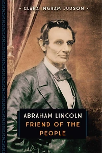 Abraham Lincoln: Friend Of The People