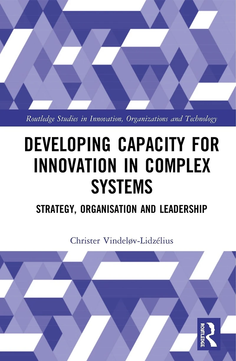 Developing Capacity for Innovation Complex Systems: Strategy, Organisation and Leadership
