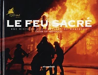Le feu sacré: une histoire des pompiers de Montréal, 1642-2005