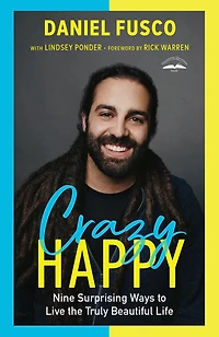 Crazy Happy: Nine Surprising Ways To Live The Truly Beautiful Life