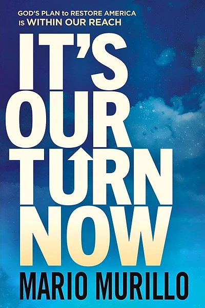 It's Our Turn Now: God's Plan to Restore America is Within Reach