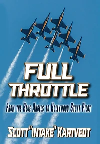 Full Throttle: From The Blue Angels to Hollywood Stunt Pilot