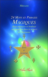 24 mots et phrases magiques: pour retrouver le bonheur au quotidien dans le respect et l'harmonie