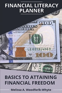 Financial Literacy Planner: Basics to Attaining Financial Freedom