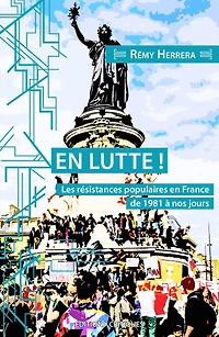 En lutte !: les résistances populaires en France de 1981 à nos jours
