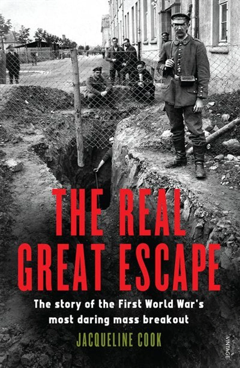 The Real Great Escape: The Story Of The First World War's Most Daring Mass Breakout