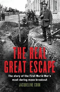The Real Great Escape: The Story Of The First World War's Most Daring Mass Breakout