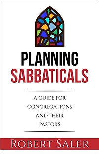 Planning Sabbaticals: A Guide for Congregations and their Pastors