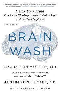 Brain Wash: Detox Your Mind For Clearer Thinking, Deeper Relationships, And Lasting Happiness