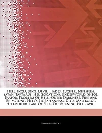 Articles On Hell, including: Devil, Hades, Lucifer, Niflheim, Satan, Tartarus, Hel (location), Underworld, Sheol, Baator, Proble