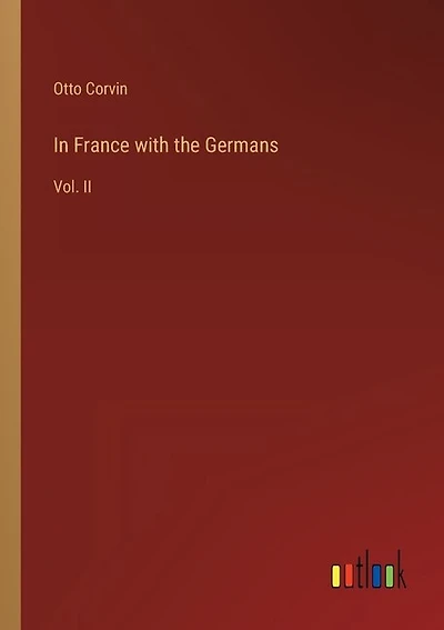 In France with the Germans: Vol. II