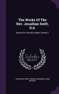 The Works Of The Rev. Jonathan Swift, D.d.: Dean Of St. Patrick's, Dublin, Volume 1