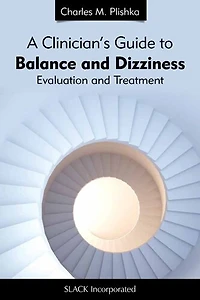 A Guide to Balance and Dizziness: Neurologic Evaluation Treatment of Vestibular Conditions