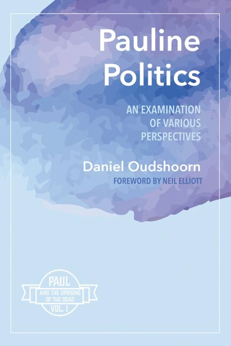 Pauline Politics: An Examination of Various Perspectives: Paul and the Uprising Dead, Vol. 1