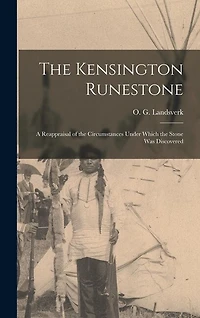 The Kensington Runestone: a Reappraisal of the Circumstances Under Which the Stone Was Discovered