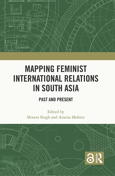 Mapping Feminist International Relations in South Asia: Past and Present
