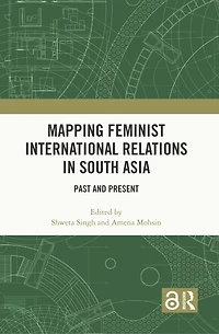 Mapping Feminist International Relations in South Asia: Past and Present
