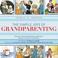 The Simple Joys of Grandparenting: Stories, Nursery Rhymes, Recipes, Games, Crafts, and More