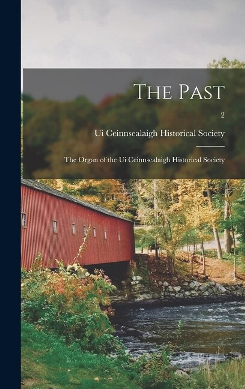 The Past: the Organ of the Ui Ceinnsealaigh Historical Society; 2