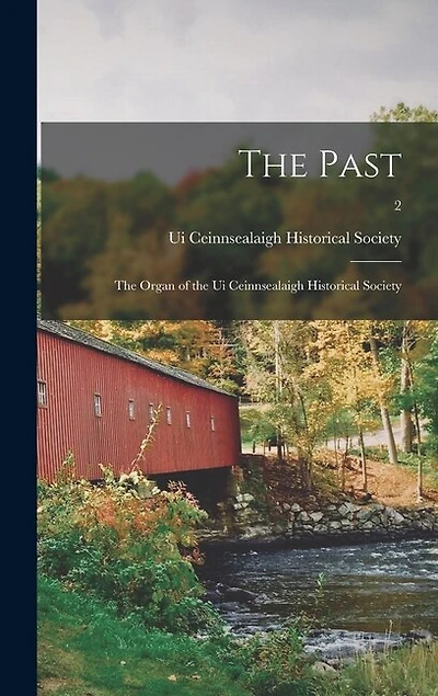The Past: the Organ of the Ui Ceinnsealaigh Historical Society; 2