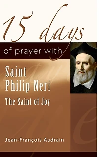15 Days of Prayer with Saint Philip Neri: The Saint of Joy
